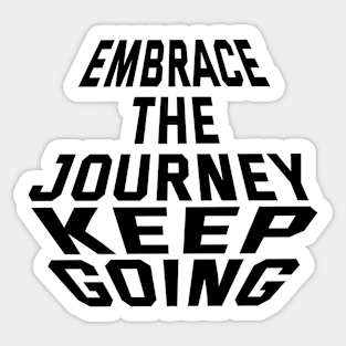 Embrace The Journey Keep Going Sticker